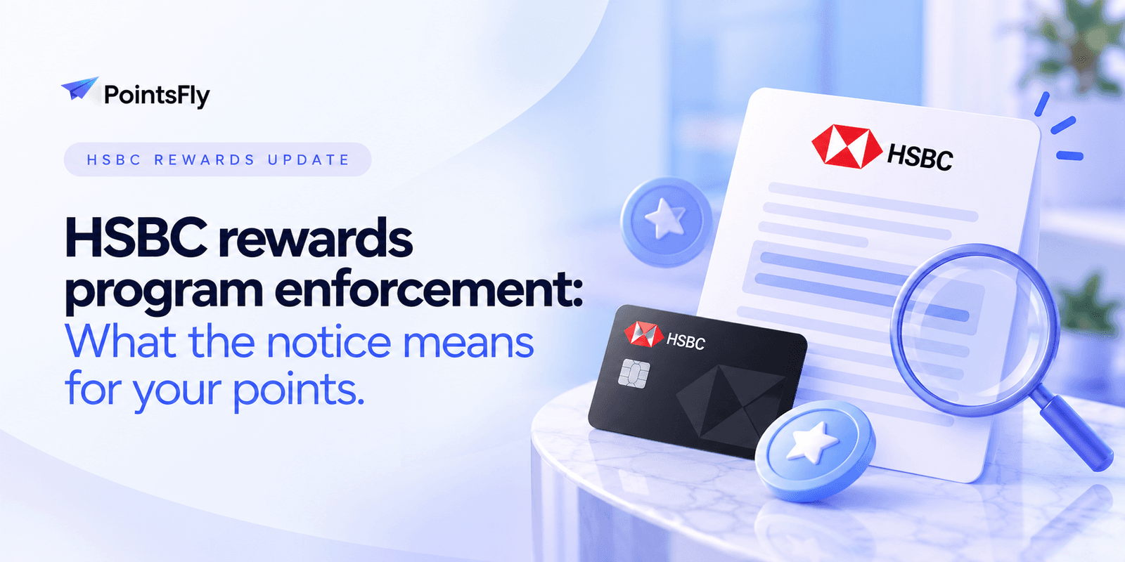 HSBC rewards program enforcement: what the notice means for your points, an HSBC card and notice under a magnifying glass on a PointsFly banner